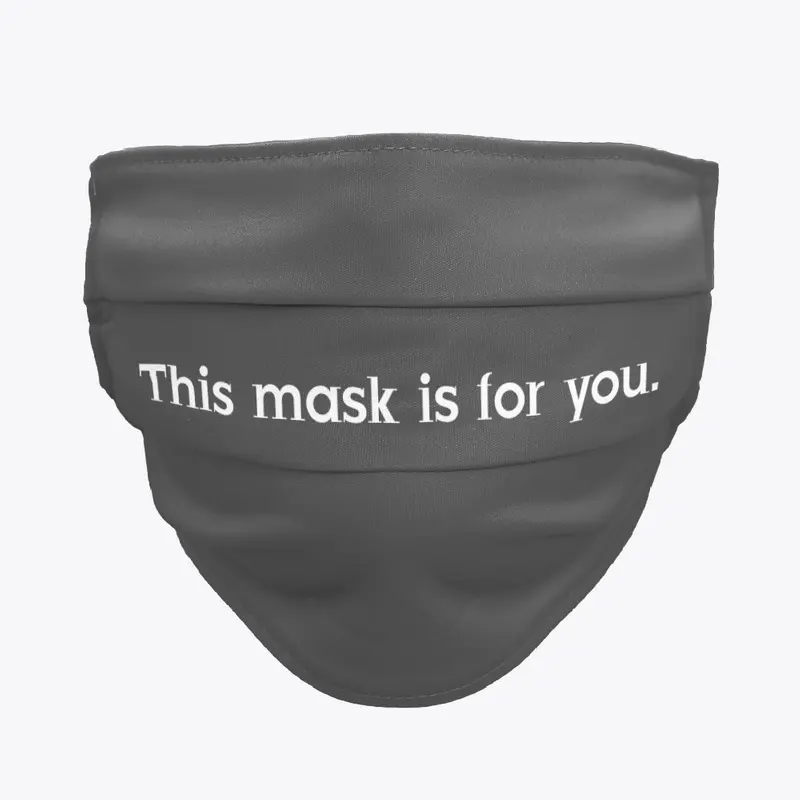 mask is for you