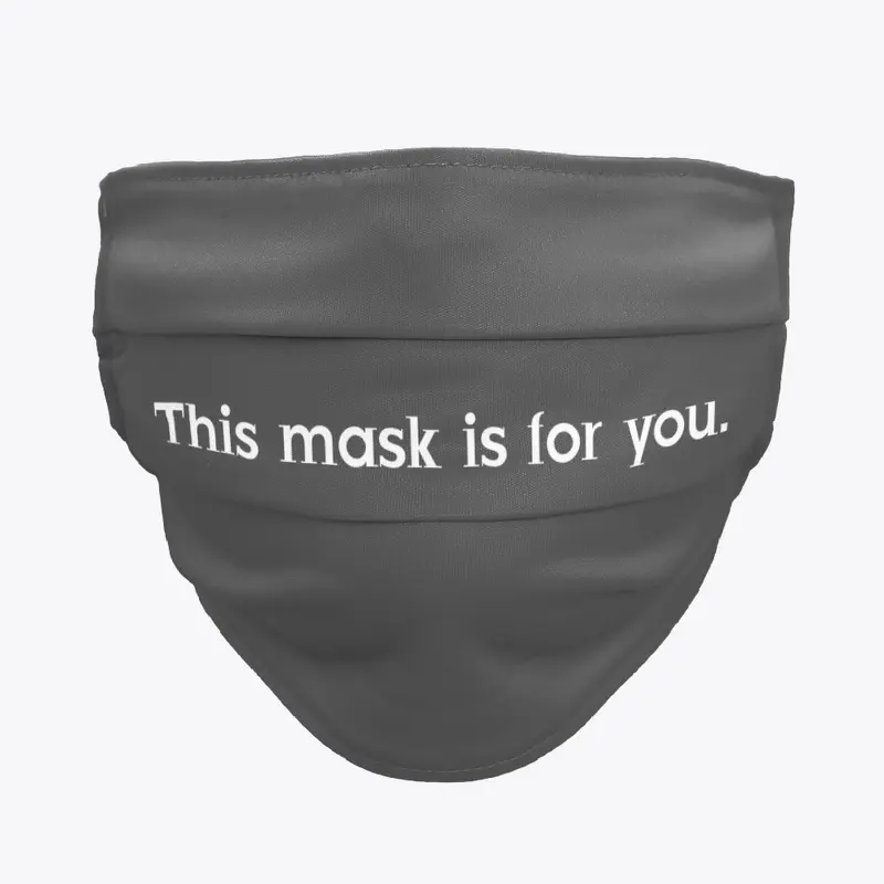 mask is for you